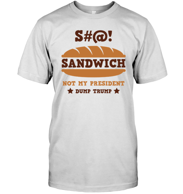 Sandwich Not My President Dump Trump