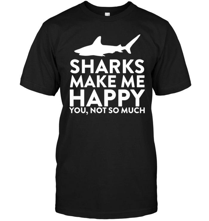 Sharks Make Me Happy You Not So Much