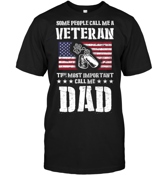 Some People Call me A Veteran The Most Impor Tant Dad