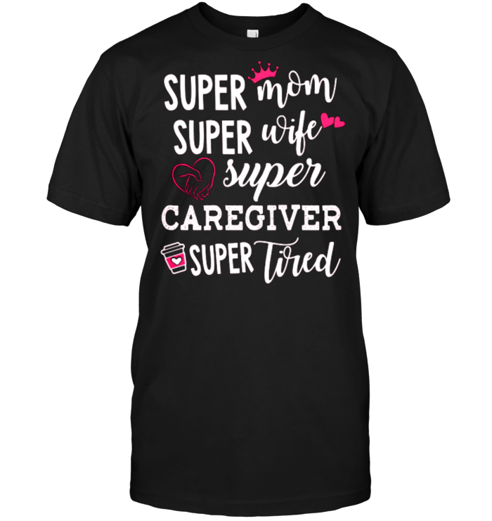Super mon Super Wife Super Caregiver Super Tired