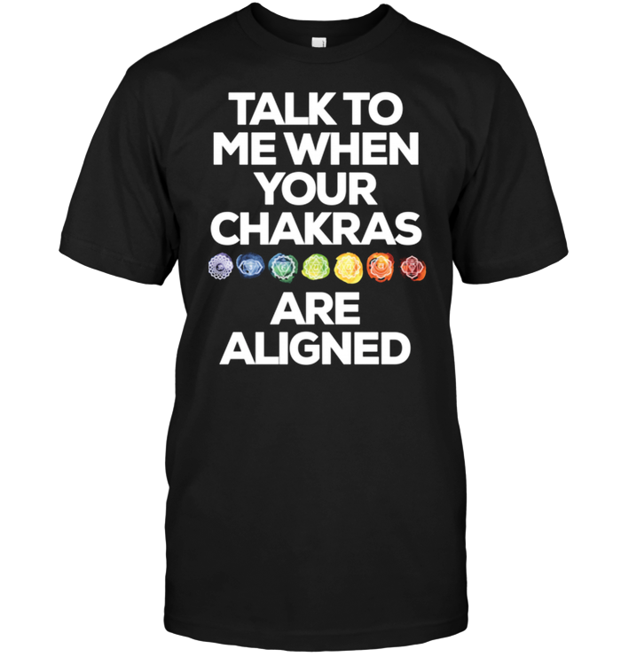 Talk To Me When Your Chakras Are Aligned