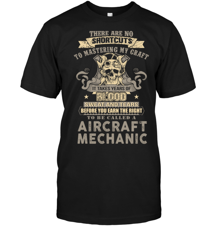 Aircraft Mechanic - There Are No Shortcuts To Mastering My Craft