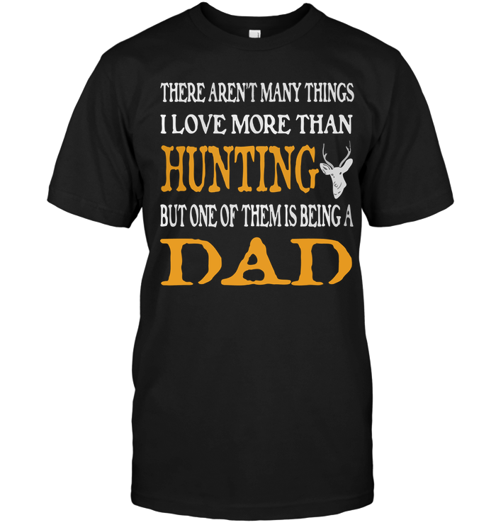 There Arent Many Things I Love More Than Hunting But One Of Them Is Being A Dad