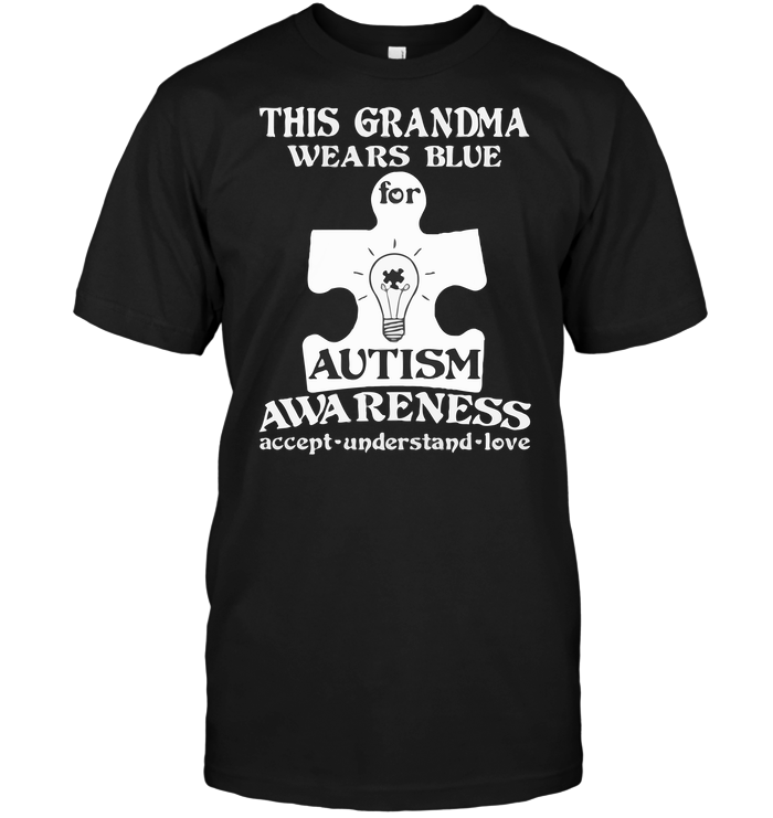 This Grandma Wears Blue For Autism Awareness Accept Understand Love
