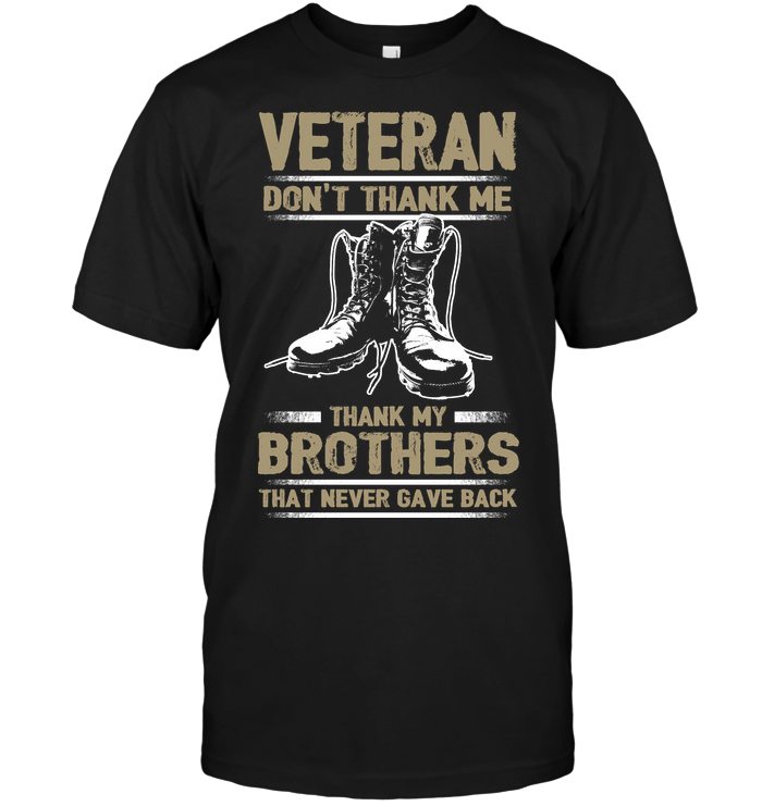 Veteran Don't Thank Me Thank My Brothers That Never Gave Back