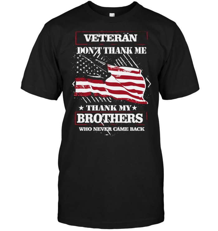Veteran Don't Thank Me Thank My Brothers Who Never Came Back
