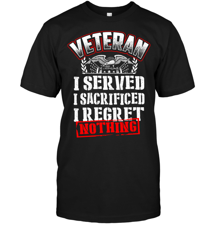 Veteran I Served I Sacrificed Iregret Nothing