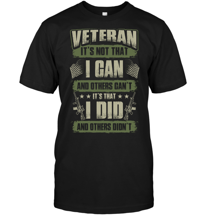 Veteran It's Not That I Gan And Others Can't It's That I Did And Others Dion't