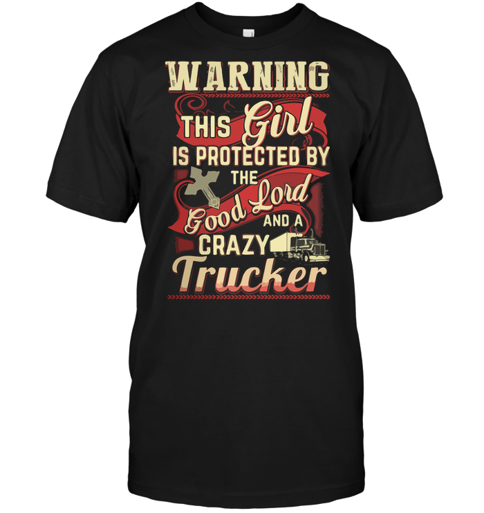 Warning This Girl Is Protected By The Good Lord And A Crazy Trucker