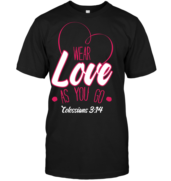 Wear Love As You Go Colossians