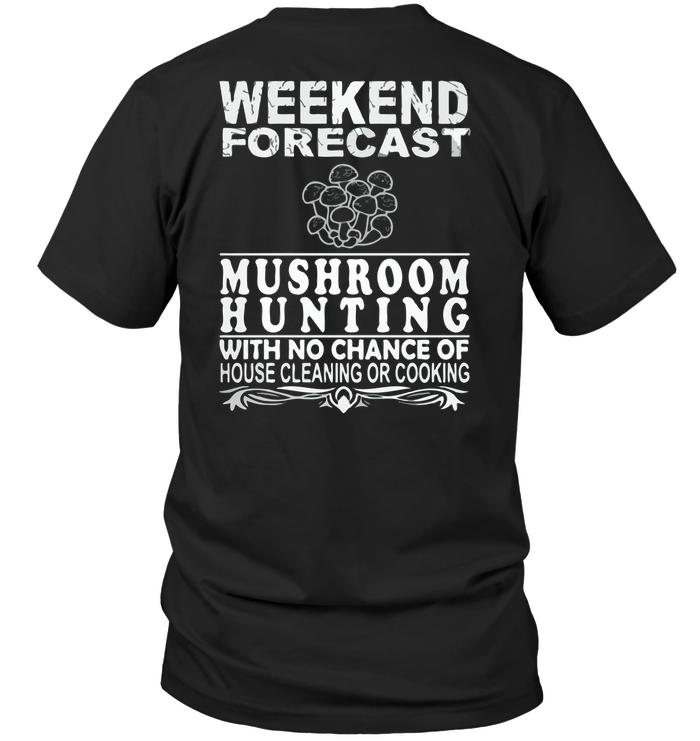 Weekend Forecast Mushroom Hunting With No Chance Of House Cleaning Or Cooking
