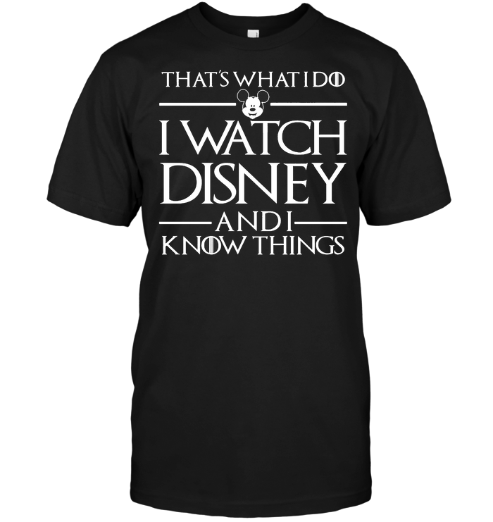 That's What I Do I Watch Disney And I Know Things
