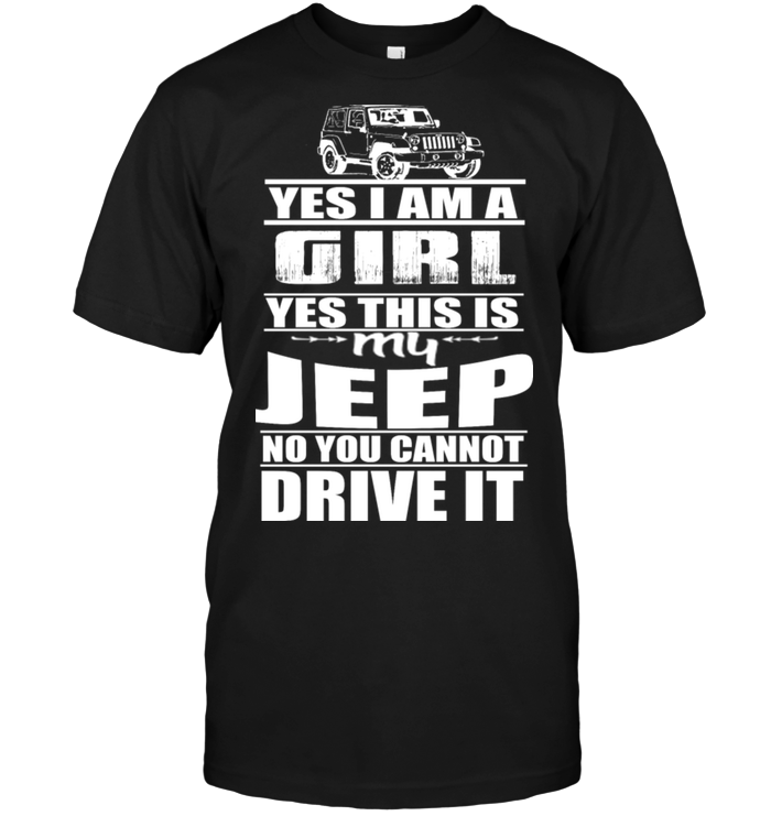 Yes I Am A Girl Yes This Is Jeep No You Cannot Drive It