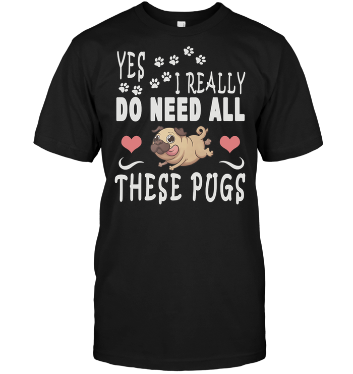 Yes I Really Do Need All These Pugs