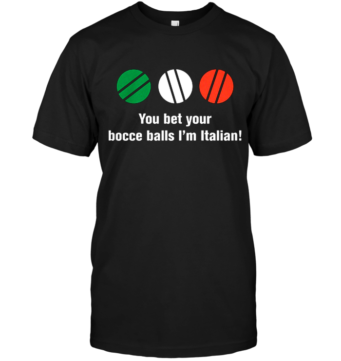 You Bet Your Bocce Balls I'm Italian