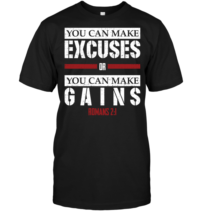 You Can Make Excuses Or You Can Make Gains