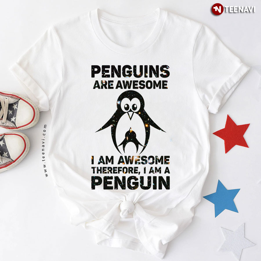 Penguins Are Awesome I Am Awesome Therefore I Am A Penguin T-Shirt