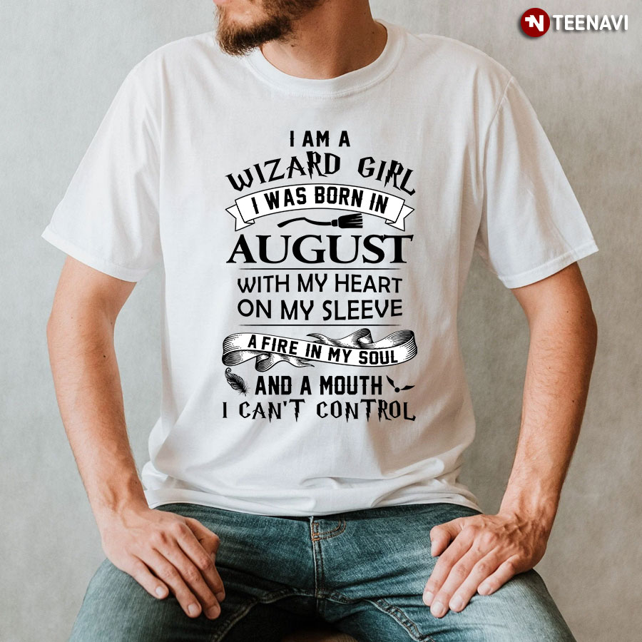 I Am A Wizard Girl I Was Born On August With My Heart On My Sleeve T-Shirt