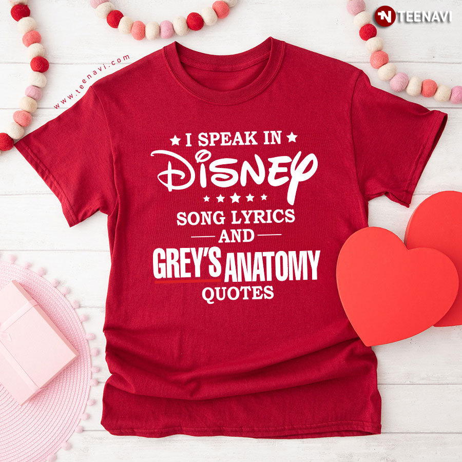 I Speak In Disney Song Lyrics And Grey's Anatomy Quotes T-Shirt