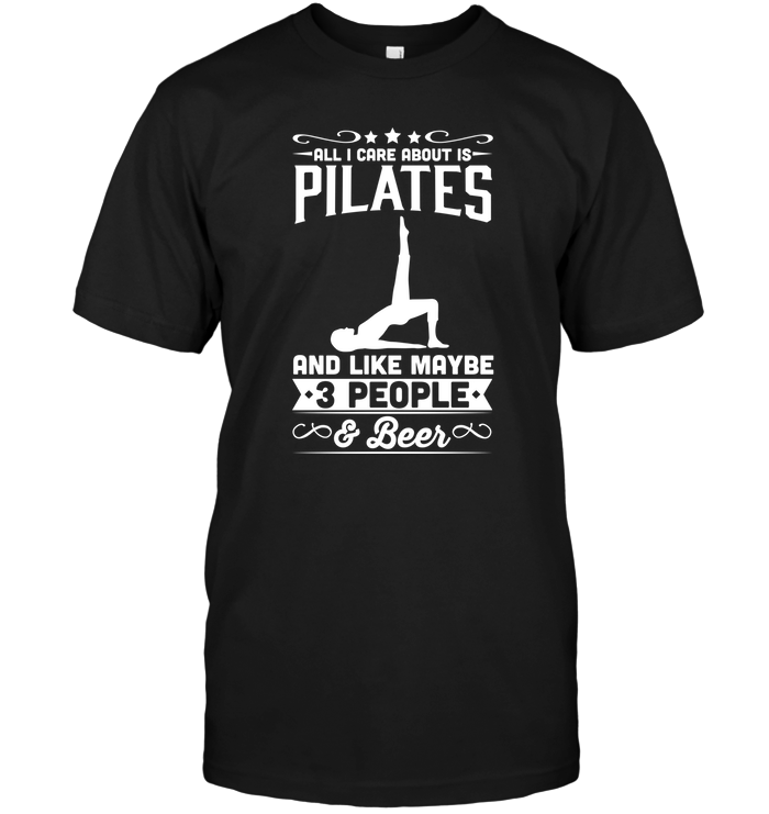 All I Care About Is Pilates And Like Maybe 3 People Beer