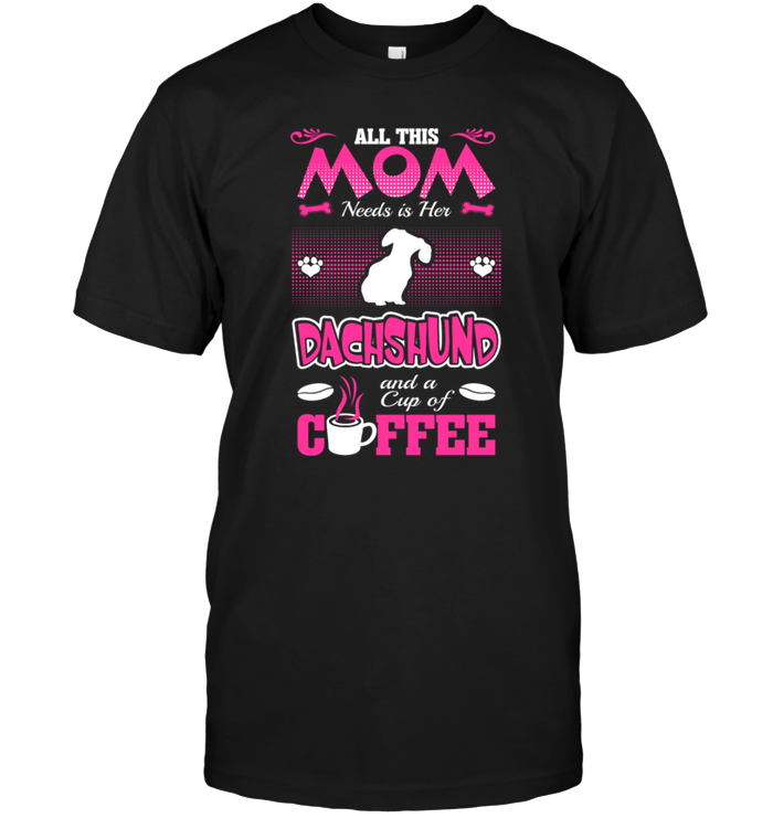 All This Mom Needs Is Her Dachshund And A Cup Of Coffee