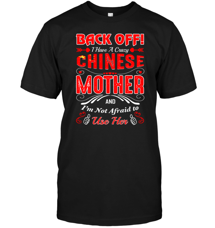 Back Off I Have A Crazy Chinese Mother And I'm Not Afraid To Use Her