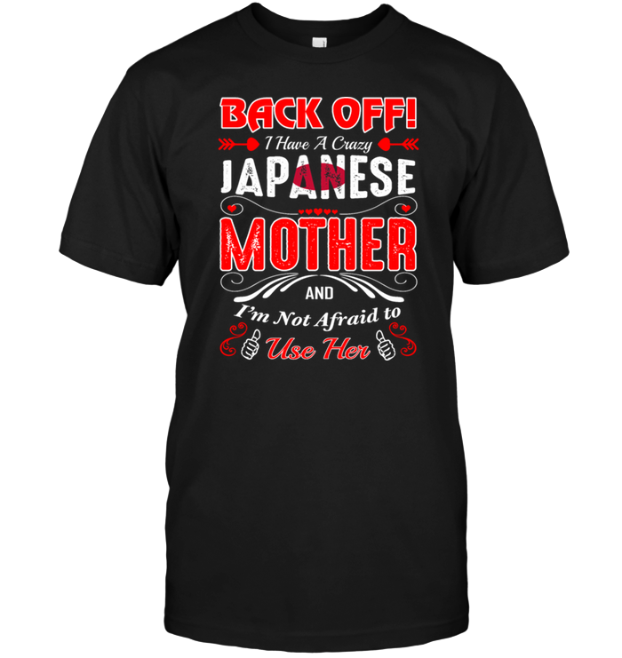 Back Off I Have A Crazy Japanese Mother And I'm Not Afraid To Use Her