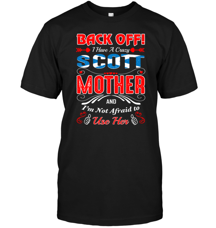 Back Off I Have A Crazy Scott Mother And I'm Not Afraid To Use Her