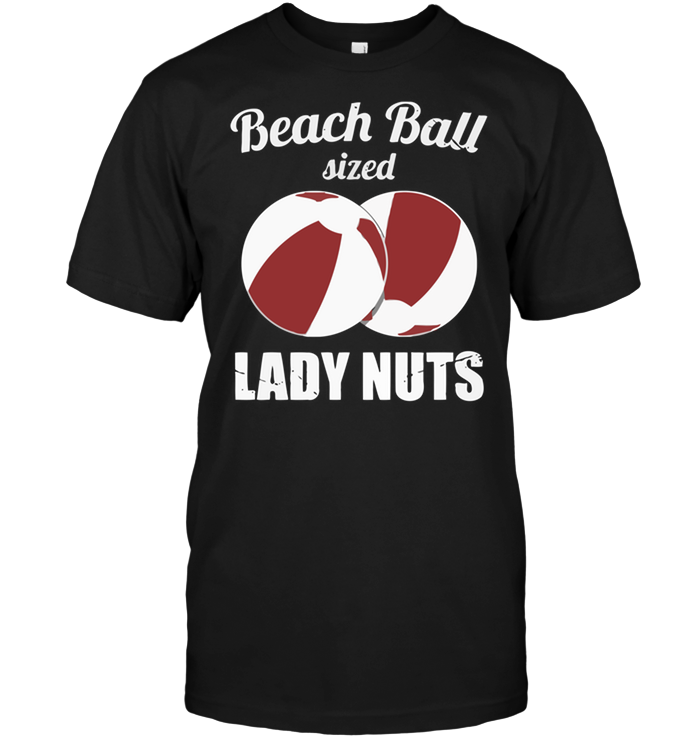 Beach Ball Sized Lady Nuts