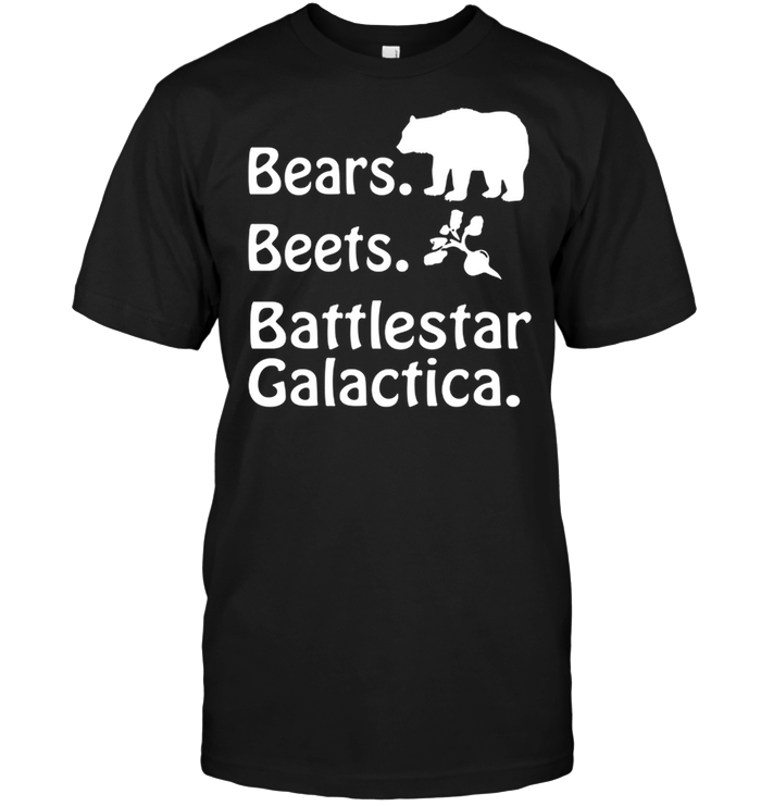 Bears . Beets . Battlestar Galactica