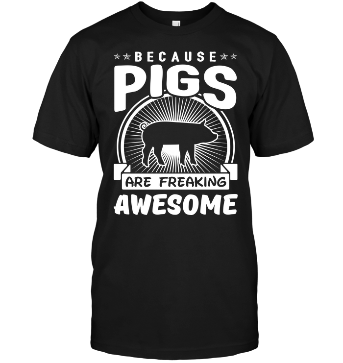 Because Pigs Are Freaking Awesome