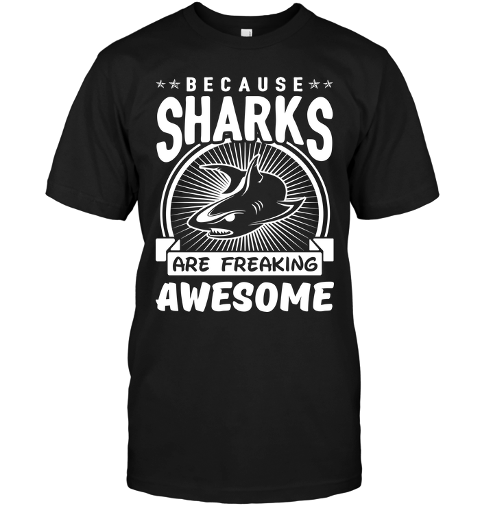 Because Sharks Are Freaking Awesome