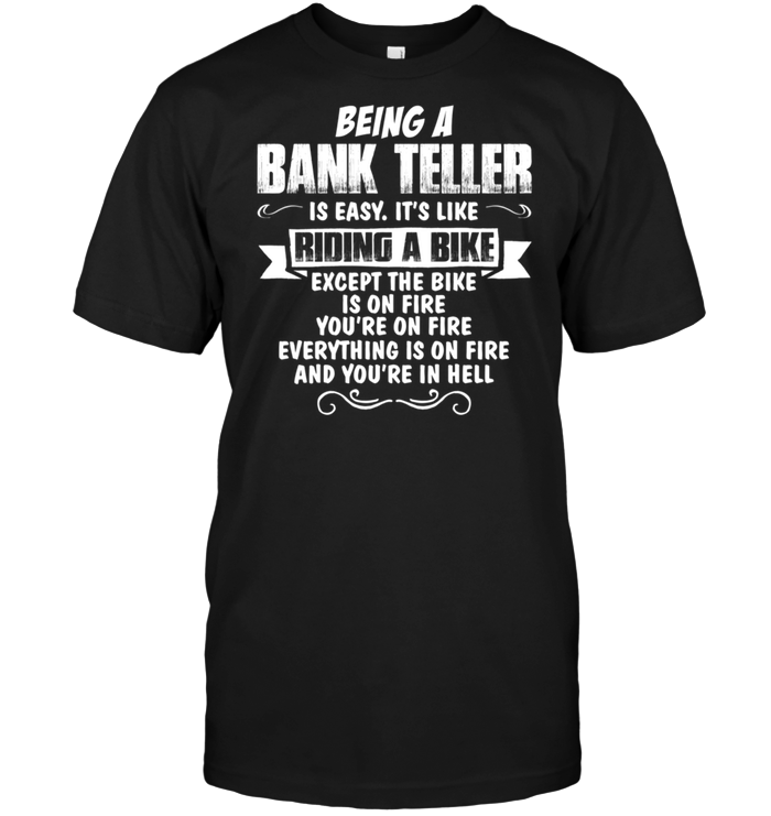 Being A Bank Teller Is Easy It's Like Riding A Bike