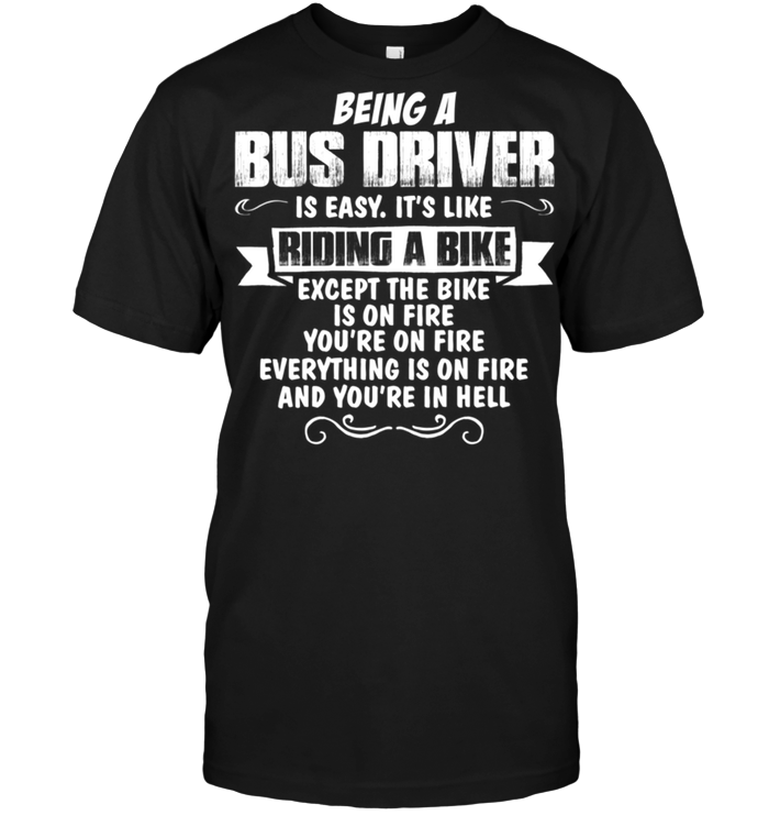 Being A Bus Driver Is Easy It's Like Riding A Bike