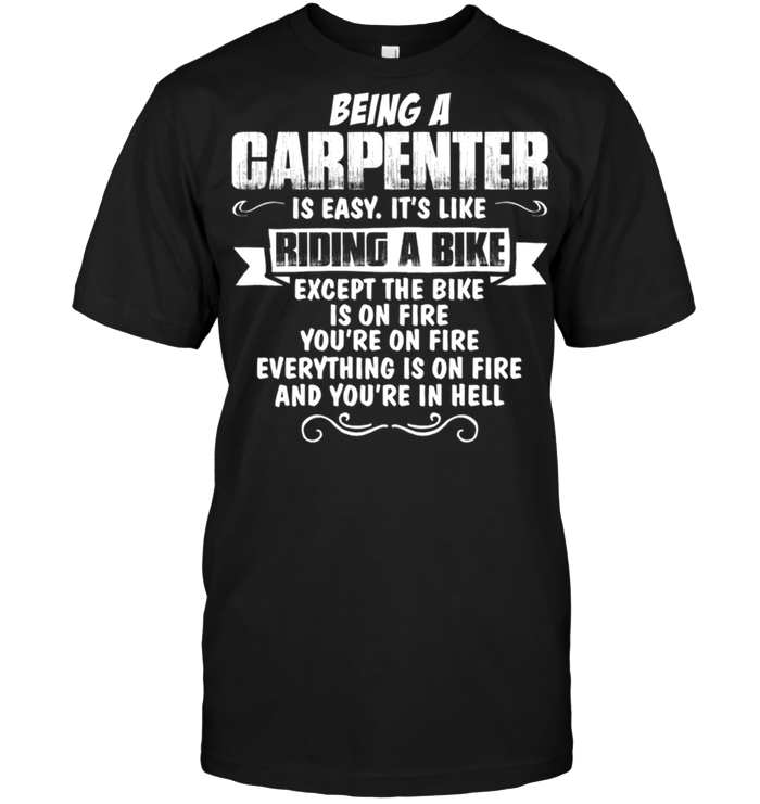 Being A Carpenter Is Easy It's Like Riding A Bike