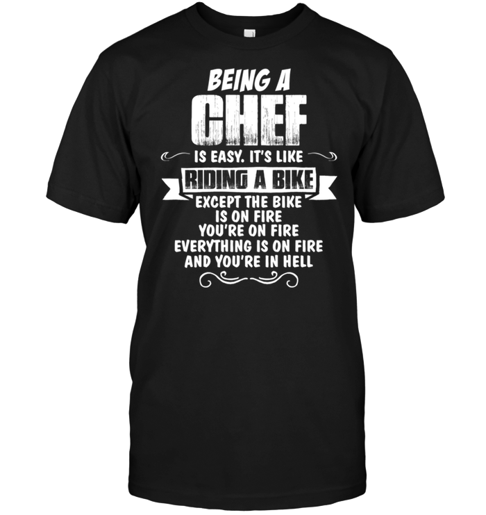 Being A Chef Is Easy It's Like Riding A Bike