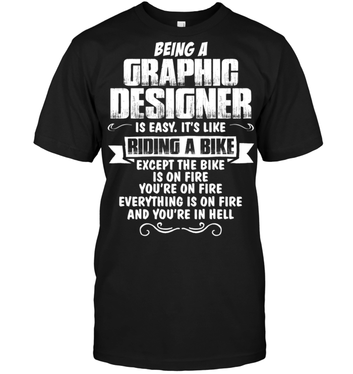 Being A Graphig Designer Is Easy It's Like Riding A Bike | TeeNavi ...