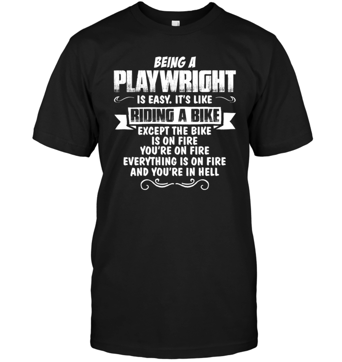 Being A Play Wright Is Easy It's Like Riding A Bike