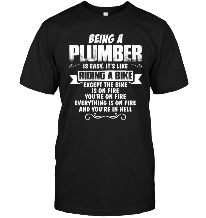 Being A Plumber Is Easy It's Like Riding A Bike