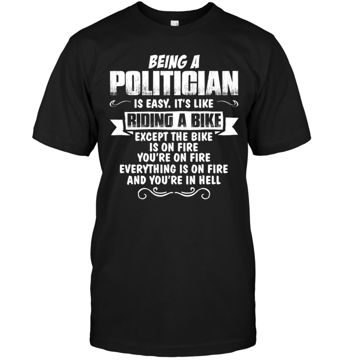 Being A Politician Is Easy It's Like Riding A Bike