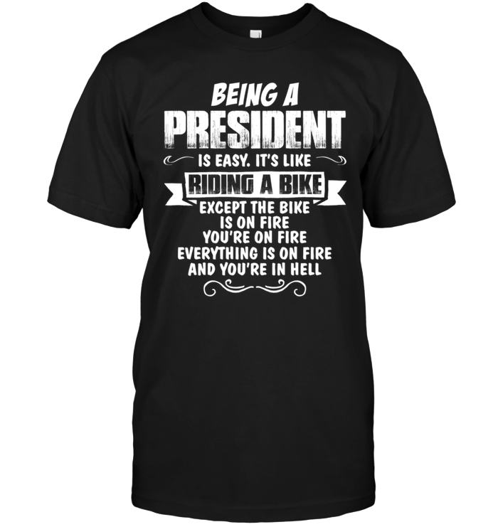 Being A President Is Easy It's Like Riding A Bike