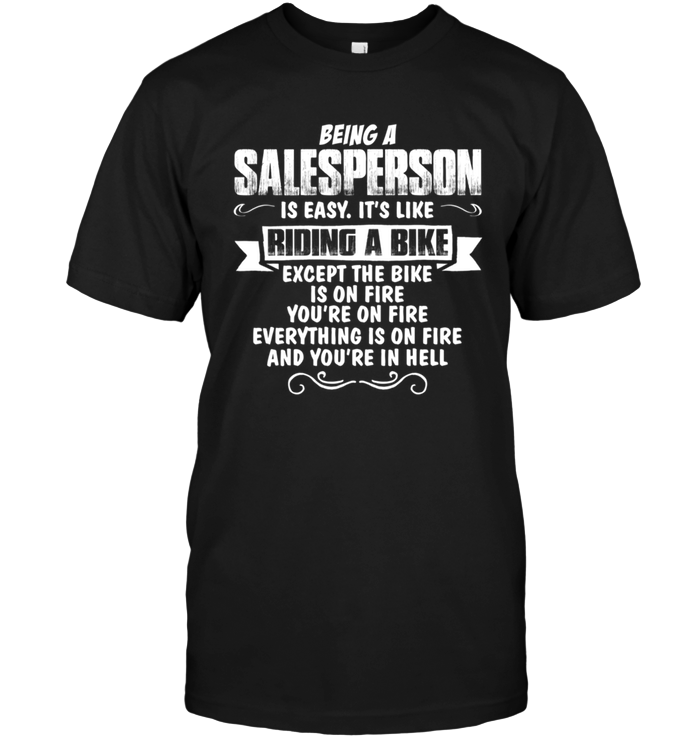 Being A Salesperson Is Easy It's Like Riding A Bike