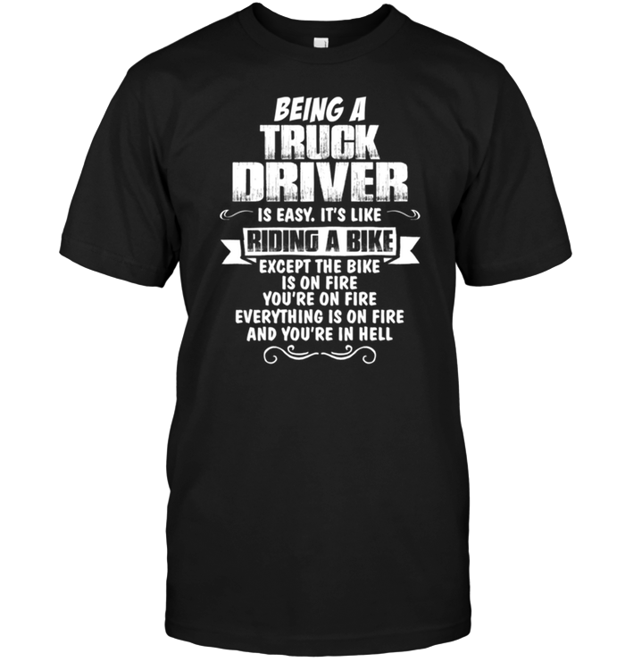 Being A Truck Driver Is Easy It's Like Riding A Bike