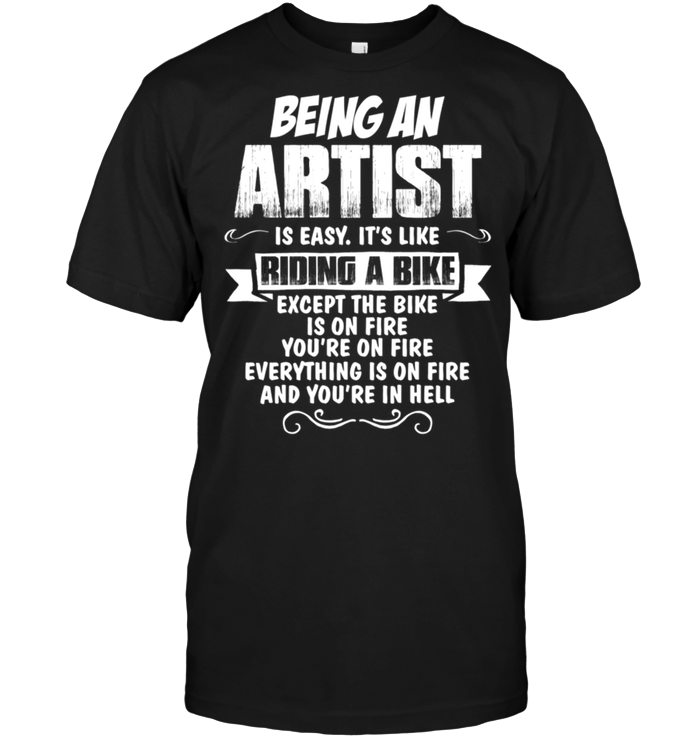 Being An Artist Is Easy It's Like Riding A Bike