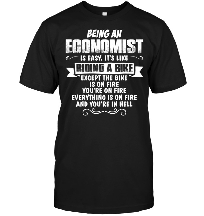 Being An Economist Is Easy It's Like Riding A Bike