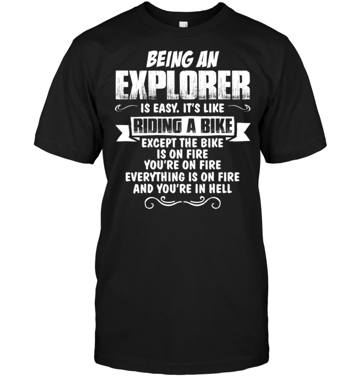 Being An Explorer Is Easy It's Like Riding A Bike