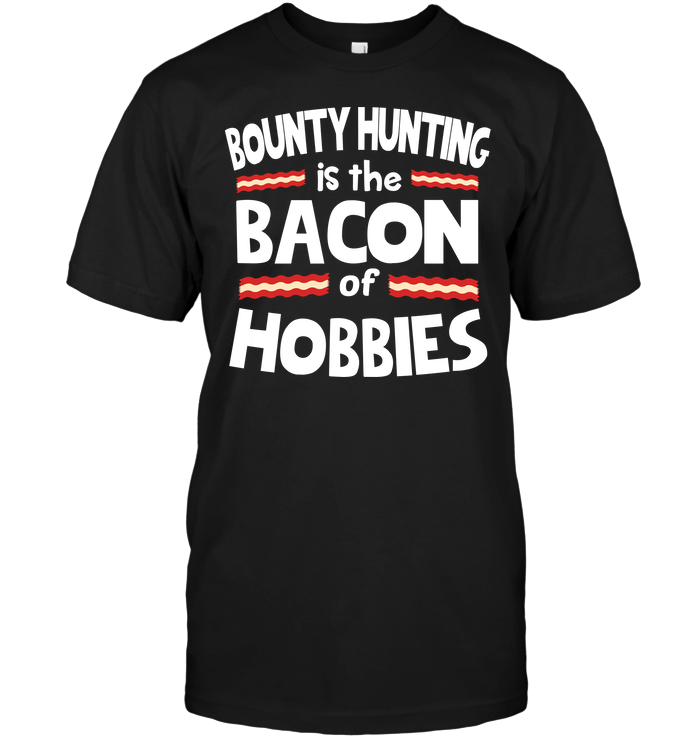 Bounty Hunting Is The Bacon Of Hobbies
