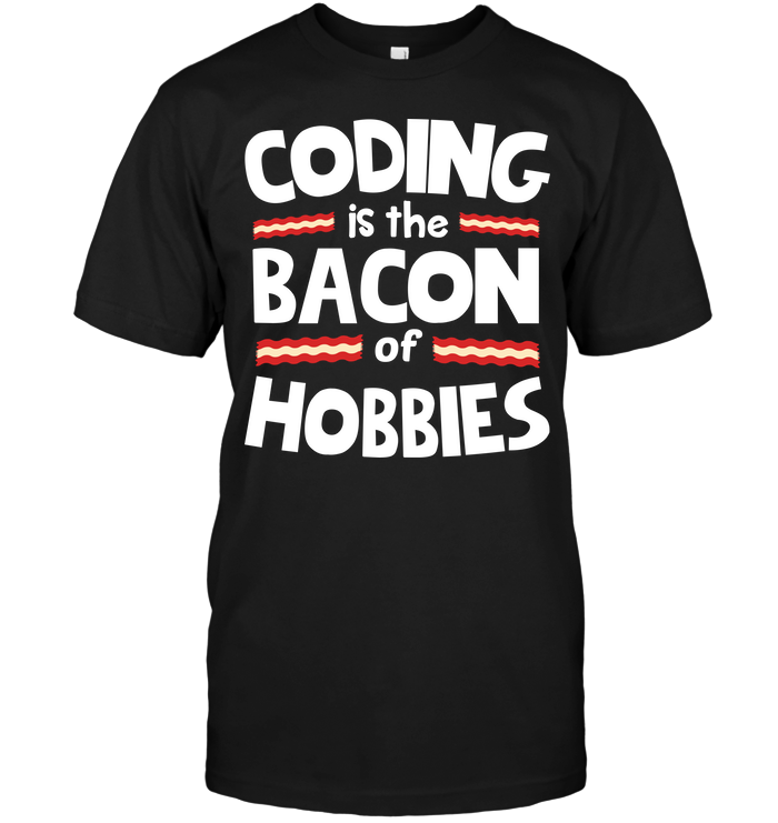 Coding Is The Bacon Of Hobbies