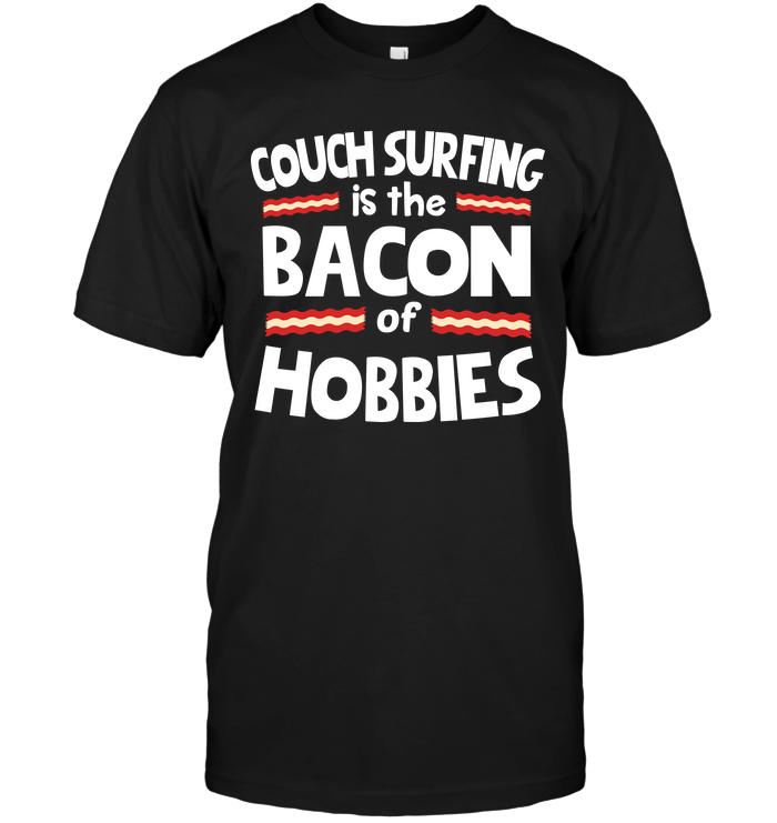 Couch Surfing Is The Bacon Of Hobbies