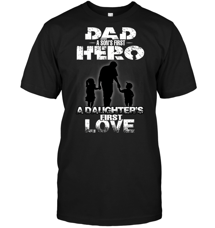 Dad A Son’s First Hero A Daughter's First Love